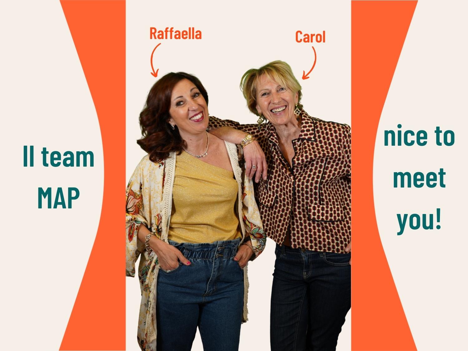 Raffaella Nicolosi e Carol Bourg,ideatrici e fondatrici del team MAP – My Authentic Path si presentano nel primo articolo del blog